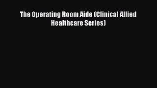 Read The Operating Room Aide (Clinical Allied Healthcare Series) PDF Free