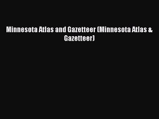 PDF Minnesota Atlas and Gazetteer (Minnesota Atlas & Gazetteer) Free Books