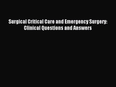 Download Surgical Critical Care and Emergency Surgery: Clinical Questions and Answers PDF Online