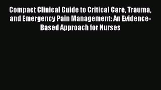 Read Compact Clinical Guide to Critical Care Trauma and Emergency Pain Management: An Evidence-Based