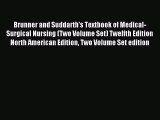 Read Brunner and Suddarth's Textbook of Medical-Surgical Nursing (Two Volume Set) Twelfth Edition