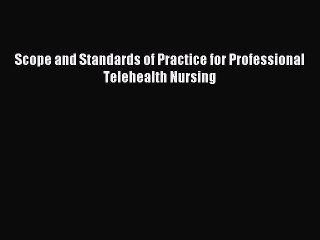 Read Scope and Standards of Practice for Professional Telehealth Nursing Ebook Free