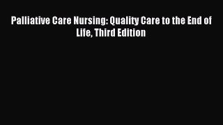 Read Palliative Care Nursing: Quality Care to the End of Life Third Edition Ebook Free