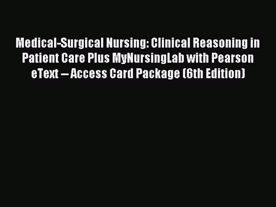 Read Medical-Surgical Nursing: Clinical Reasoning in Patient Care Plus MyNursingLab with Pearson
