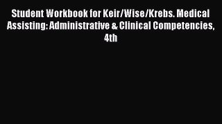 Read Student Workbook for Keir/Wise/Krebs. Medical Assisting: Administrative & Clinical Competencies