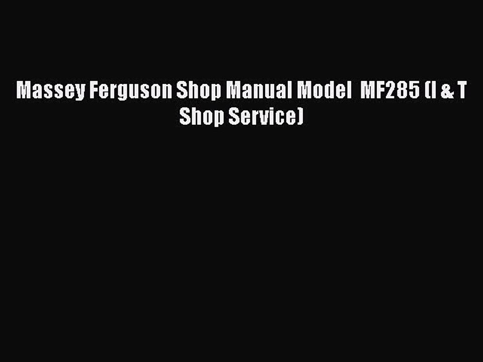 Download Massey Ferguson Shop Manual Model  MF285 (I & T Shop Service)  EBook