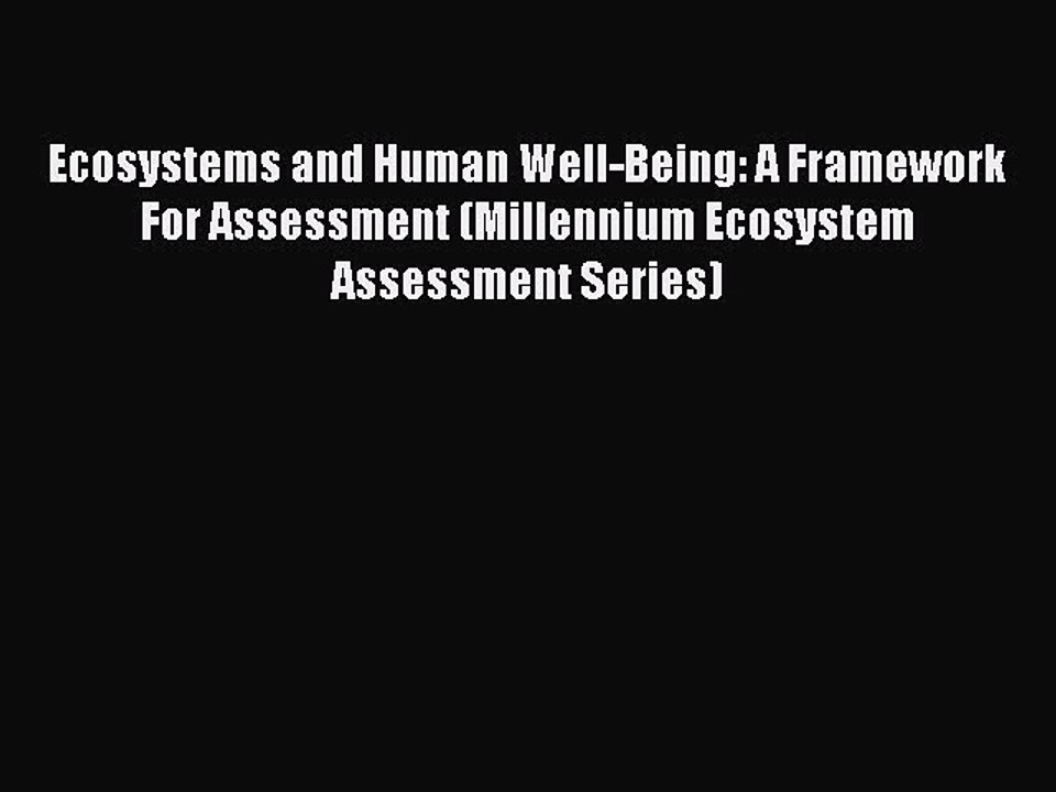 Download Ecosystems and Human Well-Being: A Framework For Assessment (Millennium Ecosystem