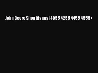 Download John Deere Shop Manual 4055 4255 4455 4555+ Free Books