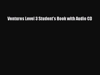 Download Ventures Level 3 Student's Book with Audio CD  Read Online