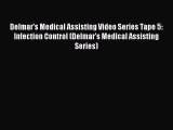 Read Delmar's Medical Assisting Video Series Tape 5: Infection Control (Delmar's Medical Assisting