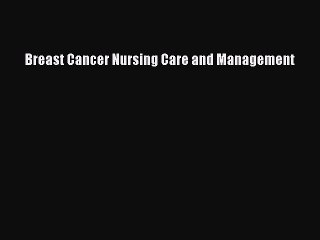 Read Breast Cancer Nursing Care and Management Ebook Free