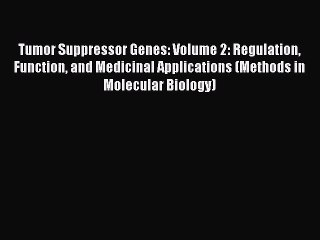 Read Tumor Suppressor Genes: Volume 2: Regulation Function and Medicinal Applications (Methods