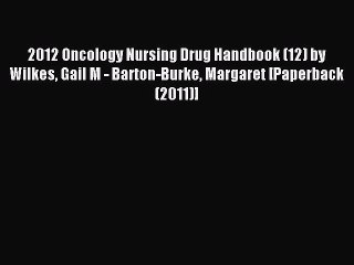 Download 2012 Oncology Nursing Drug Handbook (12) by Wilkes Gail M - Barton-Burke Margaret
