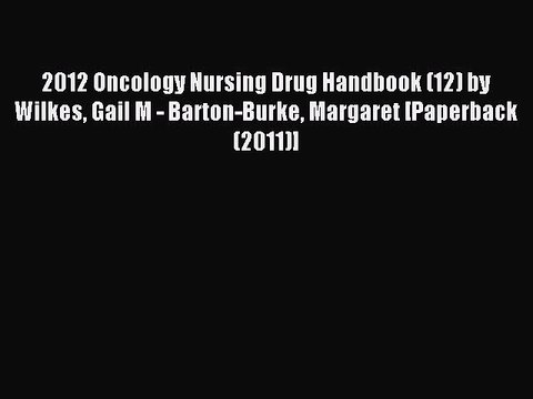 Download 2012 Oncology Nursing Drug Handbook (12) by Wilkes Gail M - Barton-Burke Margaret
