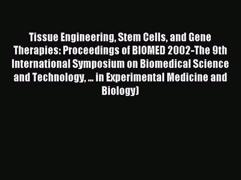 Read Tissue Engineering Stem Cells and Gene Therapies: Proceedings of BIOMED 2002-The 9th International