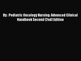 Download By : Pediatric Oncology Nursing: Advanced Clinical Handbook Second (2nd) Edition Ebook