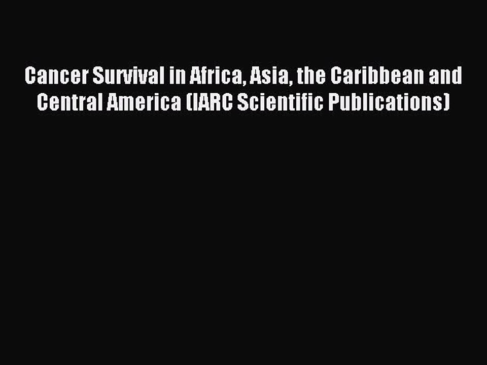 Download Cancer Survival in Africa Asia the Caribbean and Central America (IARC Scientific