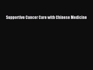 Read Supportive Cancer Care with Chinese Medicine PDF Free