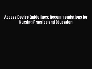 Read Access Device Guidelines: Recommendations for Nursing Practice and Education Ebook Online