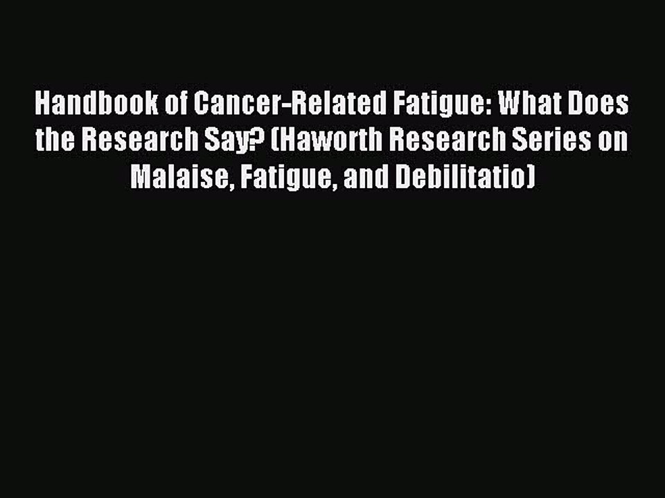 Read Handbook of Cancer-Related Fatigue: What Does the Research Say? (Haworth Research Series