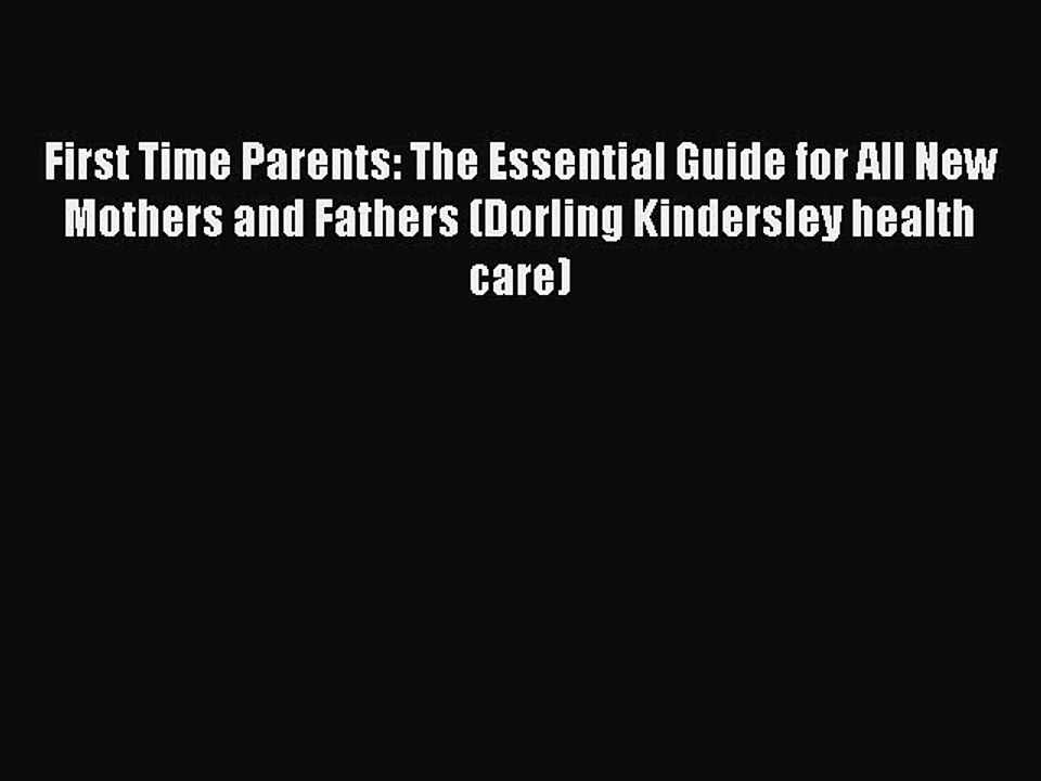 Read First Time Parents: The Essential Guide for All New Mothers and Fathers (Dorling Kindersley