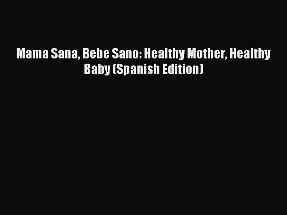 Download Mama Sana Bebe Sano: Healthy Mother Healthy Baby (Spanish Edition) Ebook Free