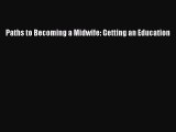 Download Paths to Becoming a Midwife: Getting an Education PDF Free