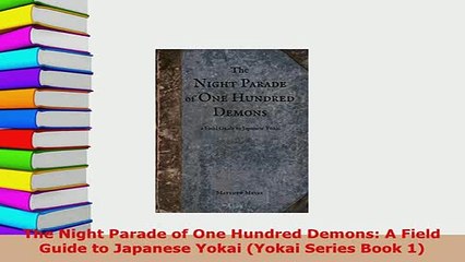 PDF  The Night Parade of One Hundred Demons A Field Guide to Japanese Yokai Yokai Series Book Read Full Ebook