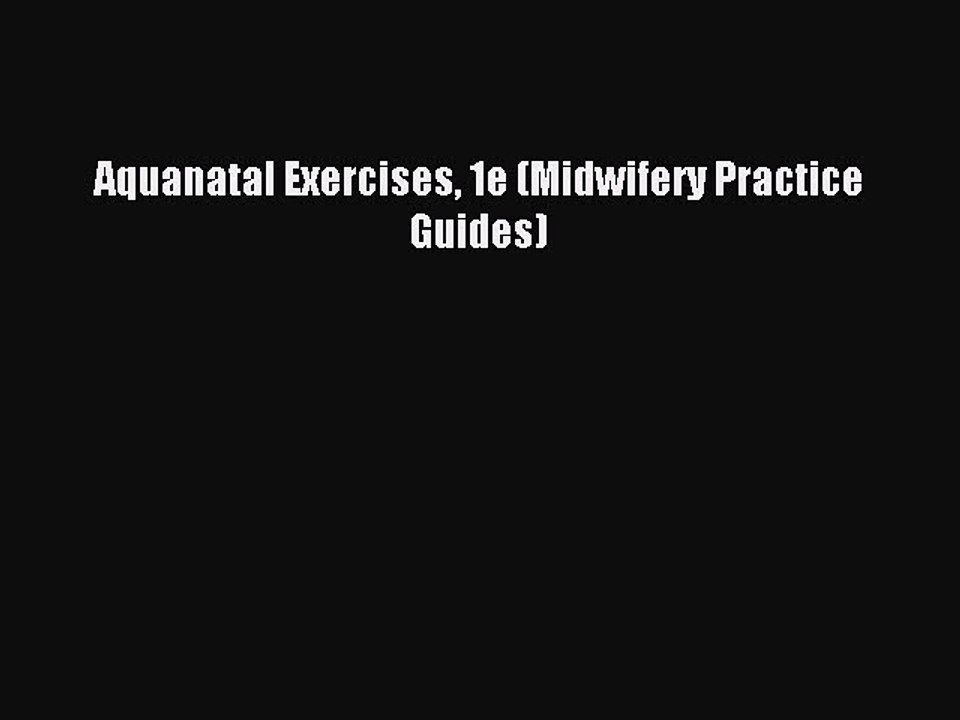 Read Aquanatal Exercises 1e (Midwifery Practice Guides) Ebook Free