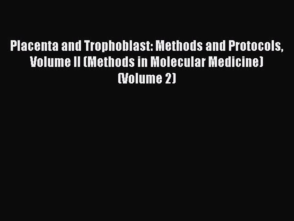 Read Placenta and Trophoblast: Methods and Protocols Volume II (Methods in Molecular Medicine)