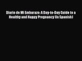 Read Diario de Mi Embarazo: A Day-to-Day Guide to a Healthy and Happy Pregnancy (In Spanish)