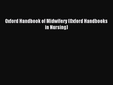 Read Oxford Handbook of Midwifery (Oxford Handbooks in Nursing) Ebook Free