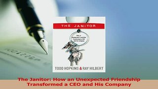Read  The Janitor How an Unexpected Friendship Transformed a CEO and His Company PDF Free