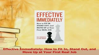 Read  Effective Immediately How to Fit In Stand Out and Move Up at Your First Real Job Ebook Free