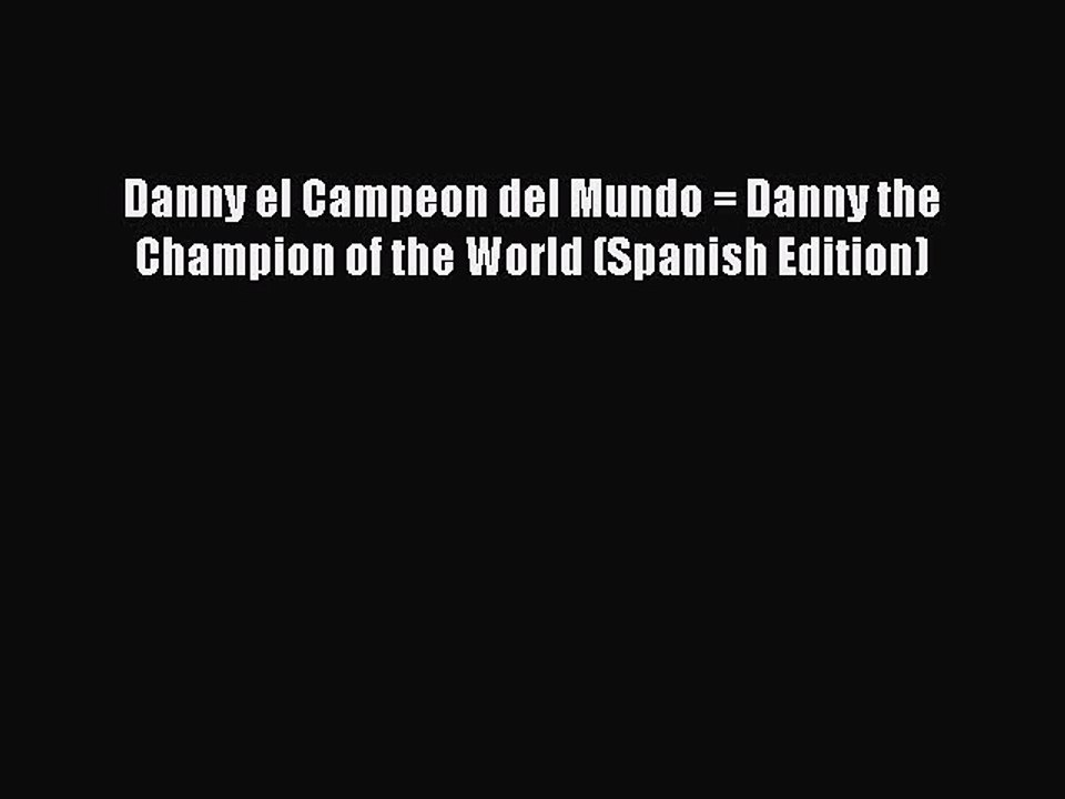 Read Danny el Campeon del Mundo = Danny the Champion of the World (Spanish Edition) Ebook Online