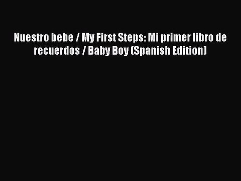 Download Nuestro bebe / My First Steps: Mi primer libro de recuerdos / Baby Boy (Spanish Edition)