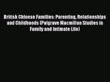Read British Chinese Families: Parenting Relationships and Childhoods (Palgrave Macmillan Studies