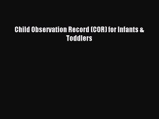 Read Child Observation Record (COR) for Infants & Toddlers PDF Online