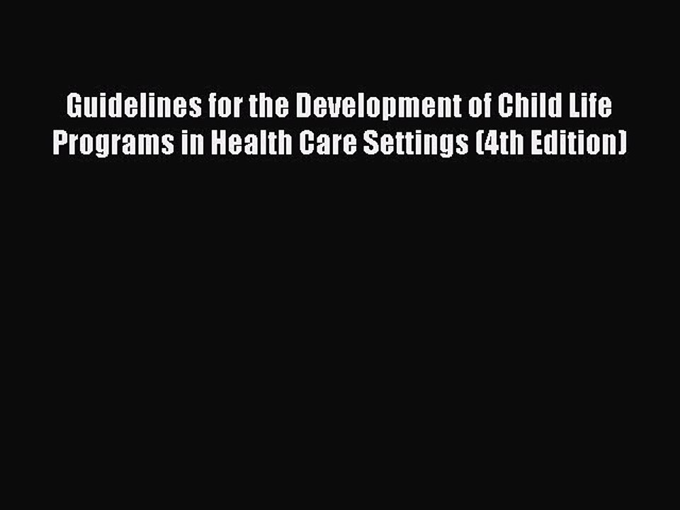 Download Guidelines for the Development of Child Life Programs in Health Care Settings (4th