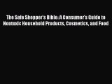 Download The Safe Shopper's Bible: A Consumer's Guide to Nontoxic Household Products Cosmetics