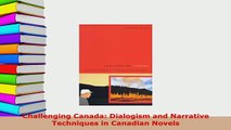 Download  Challenging Canada Dialogism and Narrative Techniques in Canadian Novels  Read Online