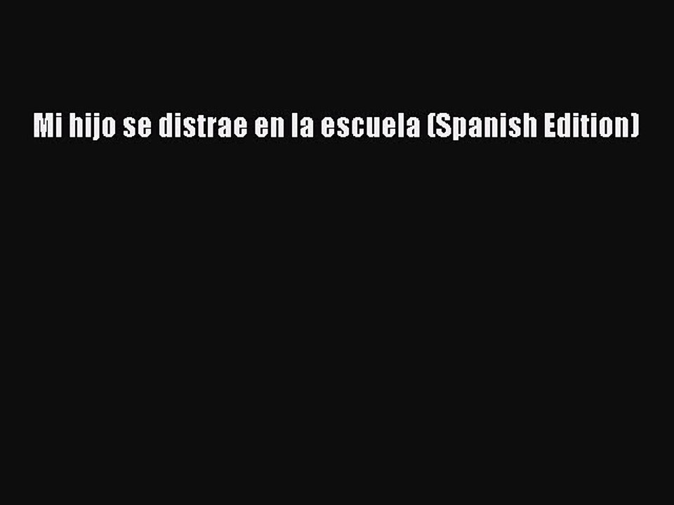 Read Mi hijo se distrae en la escuela (Spanish Edition) Ebook Free