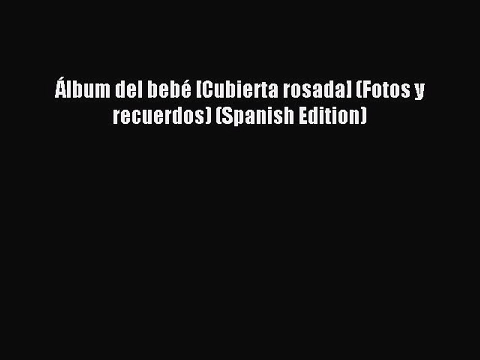 Read Álbum del bebé [Cubierta rosada] (Fotos y recuerdos) (Spanish Edition) Ebook Online