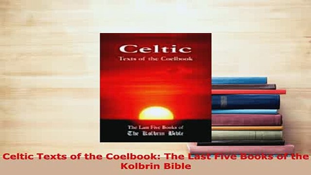 PDF Celtic Texts of the Coelbook The Last Five Books of the Kolbrin Bible Read Online