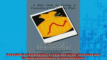 Video herunterladen: FREE PDF  Investing in Commodities of Gold and Silver Investing and Trading Commodities of Gold and  DOWNLOAD ONLINE