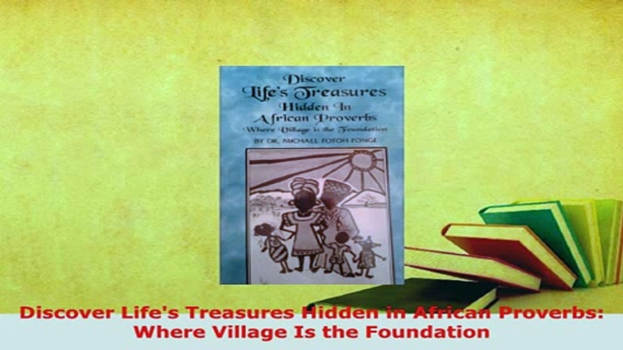PDF  Discover Lifes Treasures Hidden in African Proverbs Where Village Is the Foundation Read Full Ebook