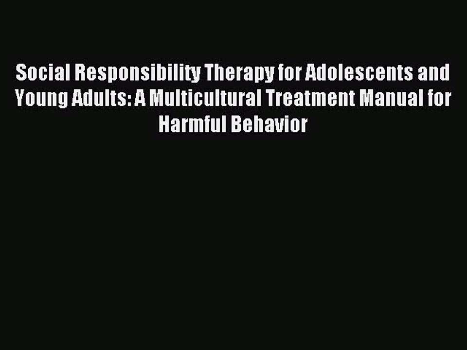 Read Social Responsibility Therapy for Adolescents and Young Adults: A Multicultural Treatment