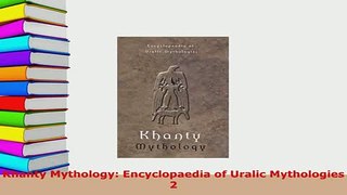 PDF  Khanty Mythology Encyclopaedia of Uralic Mythologies 2 Read Online