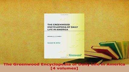 PDF  The Greenwood Encyclopedia of Daily Life in America 4 volumes Read Full Ebook