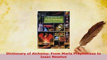 PDF  Dictionary of Alchemy From Maria Prophetissa to Isaac Newton Read Full Ebook